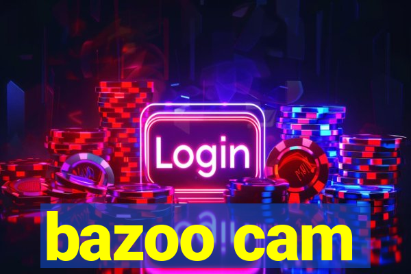 bazoo cam