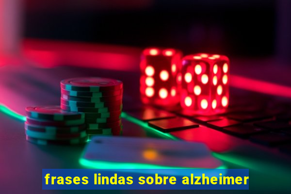 frases lindas sobre alzheimer