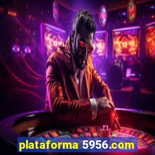 plataforma 5956.com