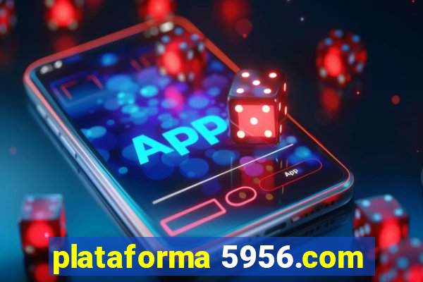 plataforma 5956.com