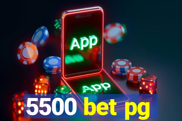 5500 bet pg