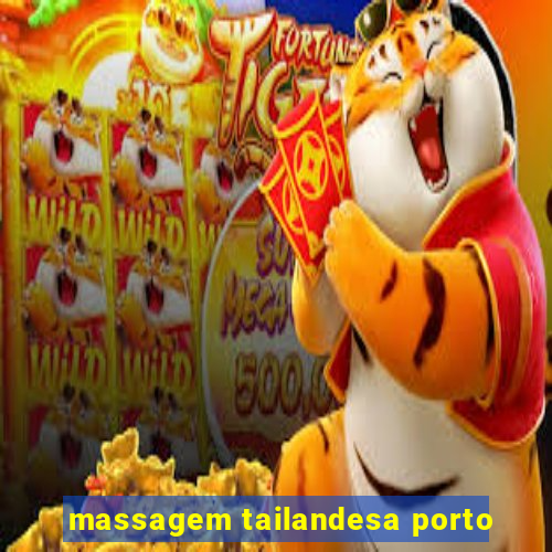 massagem tailandesa porto