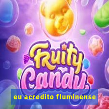 eu acredito fluminense