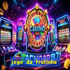 jogo da frutinha da dinheiro