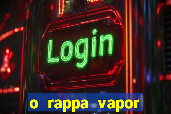 o rappa vapor barato letra