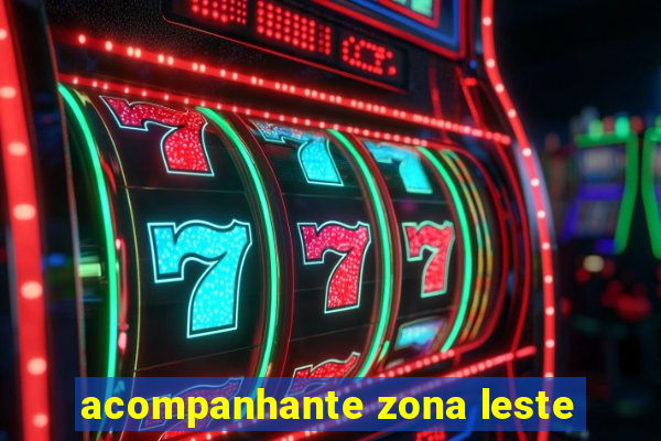 acompanhante zona leste