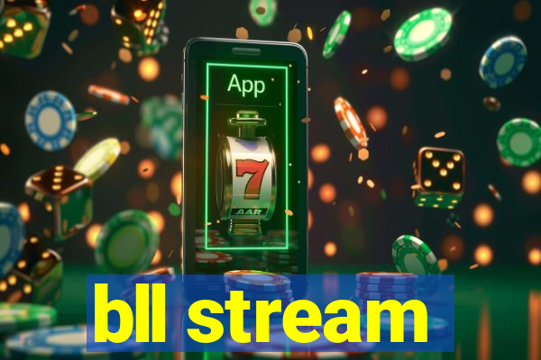 bll stream