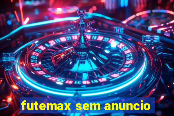 futemax sem anuncio