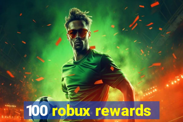 100 robux rewards