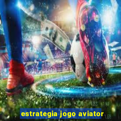 estrategia jogo aviator