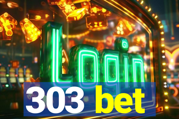 303 bet