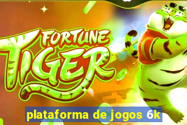 plataforma de jogos 6k