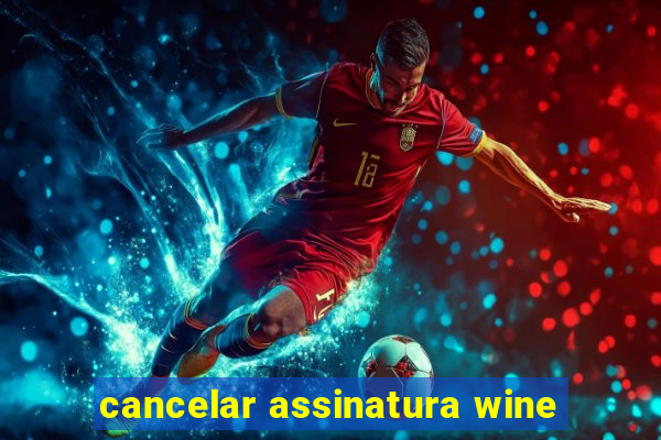 cancelar assinatura wine