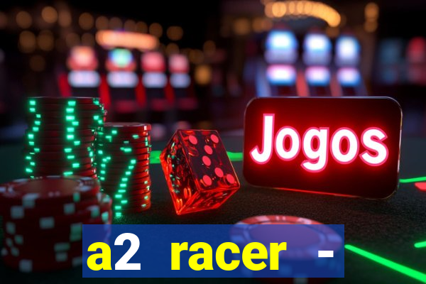 a2 racer - riscando o asfalto assistir