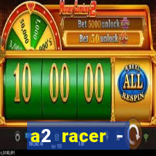 a2 racer - riscando o asfalto assistir