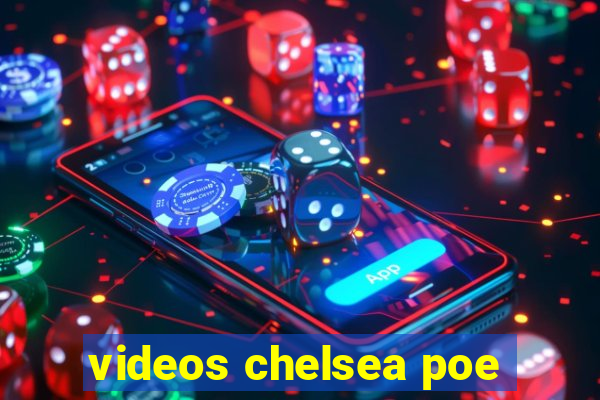 videos chelsea poe