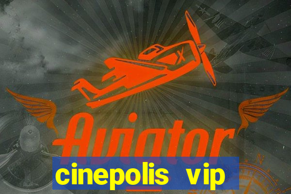 cinepolis vip parque shopping