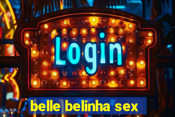 belle belinha sex