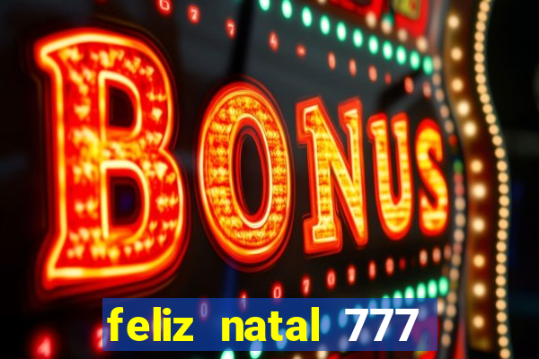 feliz natal 777 plataforma login