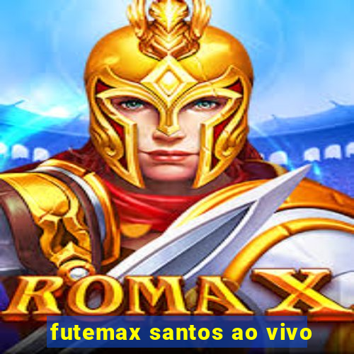 futemax santos ao vivo