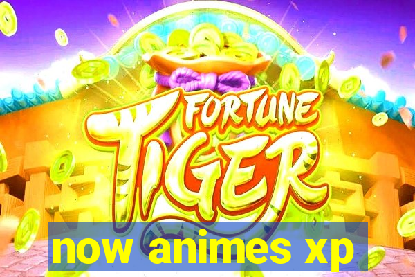 now animes xp