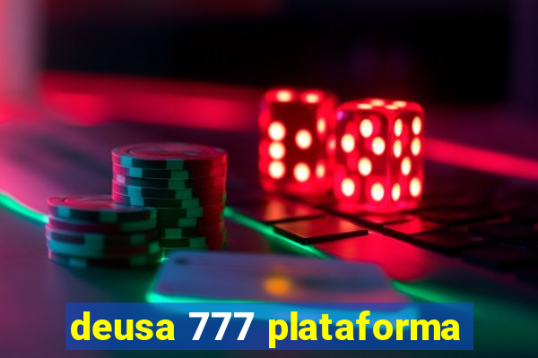 deusa 777 plataforma