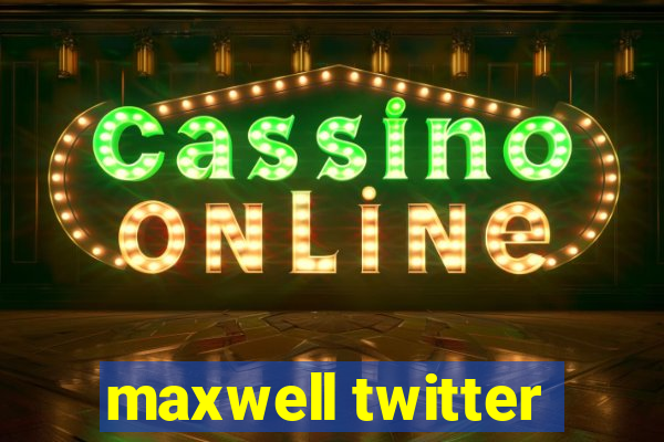 maxwell twitter