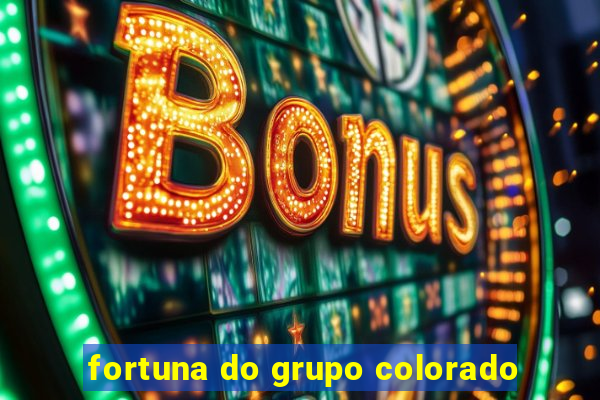 fortuna do grupo colorado