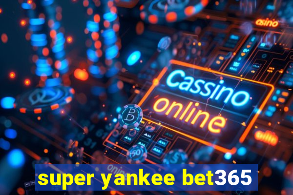 super yankee bet365