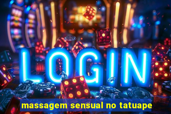 massagem sensual no tatuape