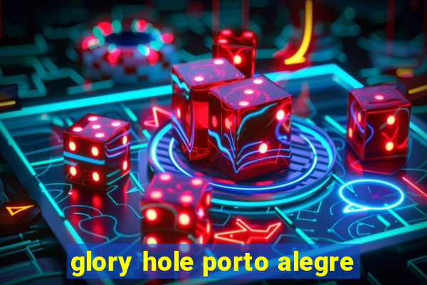 glory hole porto alegre