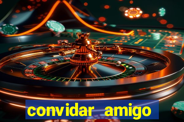 convidar amigo estrela bet