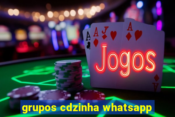 grupos cdzinha whatsapp