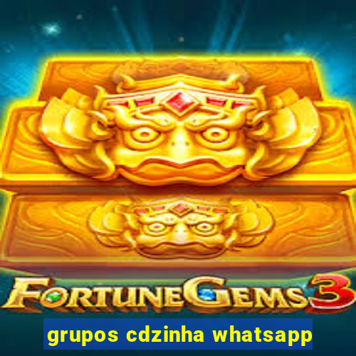 grupos cdzinha whatsapp