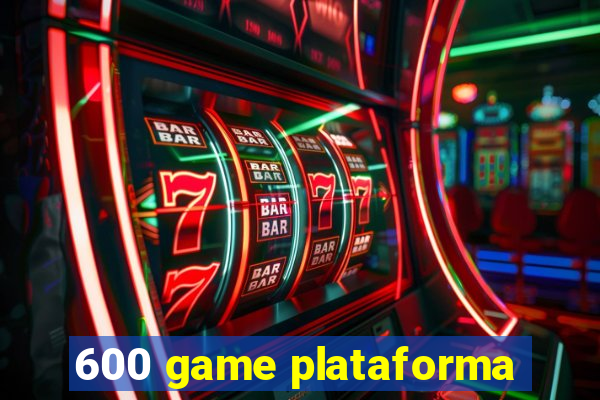 600 game plataforma