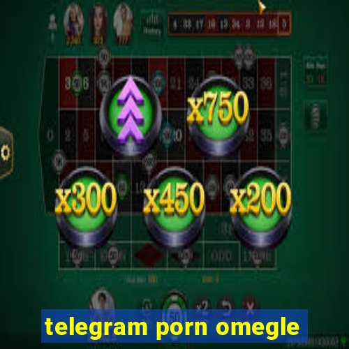 telegram porn omegle