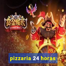 pizzaria 24 horas