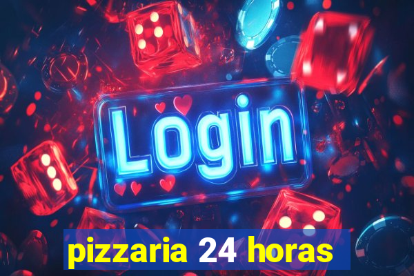 pizzaria 24 horas