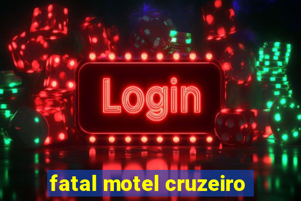 fatal motel cruzeiro