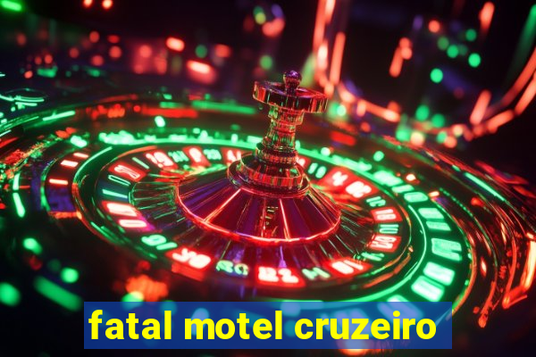 fatal motel cruzeiro