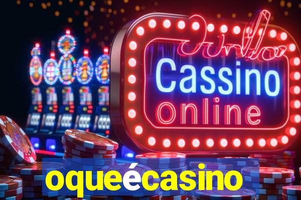 oqueécasino