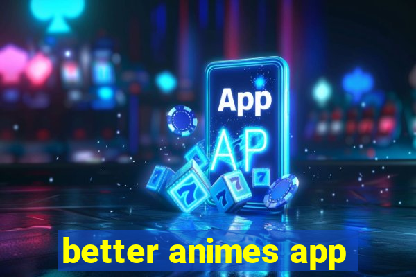 better animes app