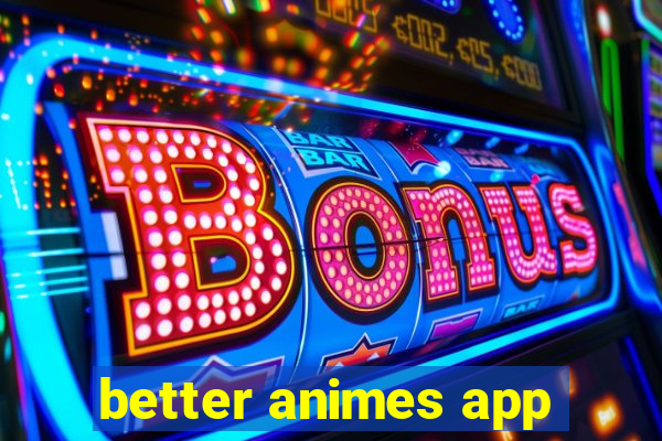 better animes app