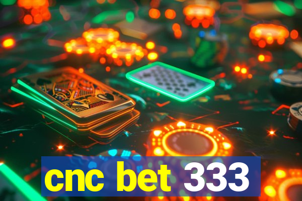 cnc bet 333