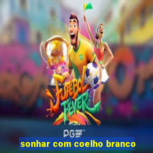 sonhar com coelho branco