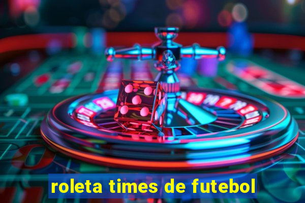 roleta times de futebol