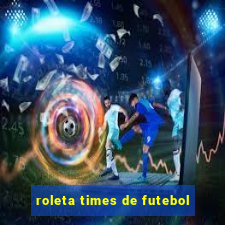 roleta times de futebol