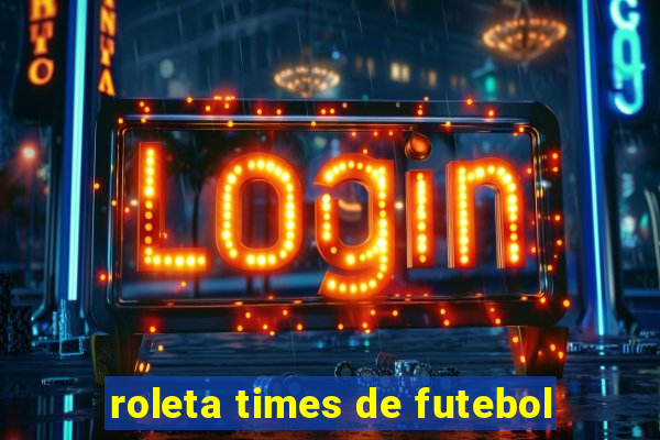 roleta times de futebol