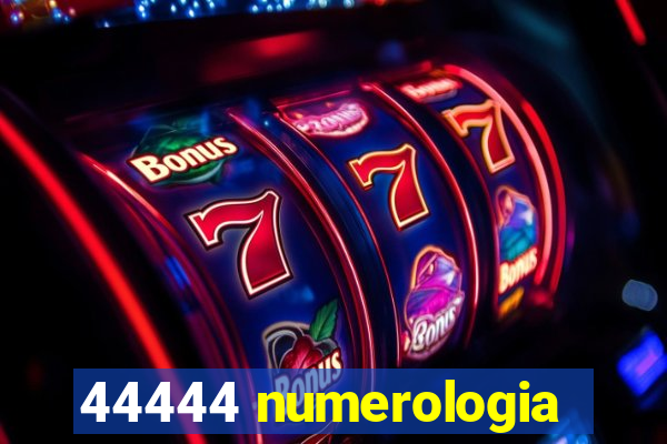 44444 numerologia