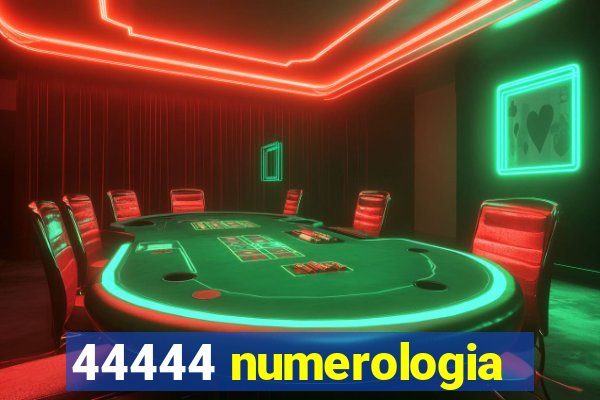 44444 numerologia